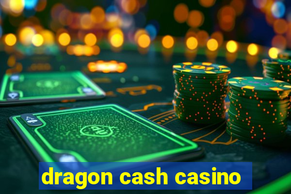 dragon cash casino