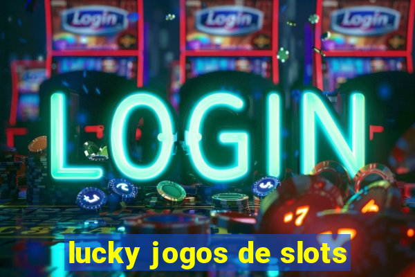 lucky jogos de slots