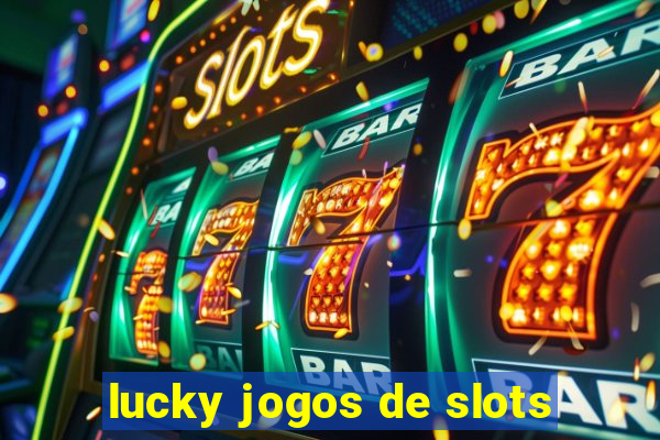 lucky jogos de slots