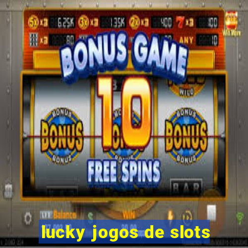 lucky jogos de slots