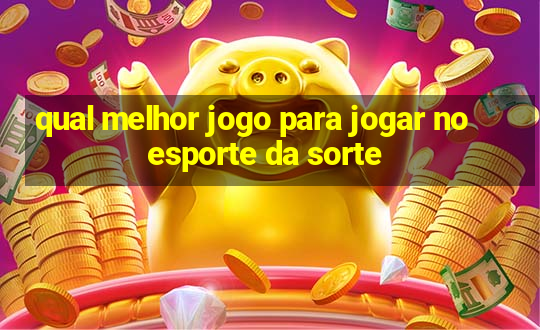 qual melhor jogo para jogar no esporte da sorte