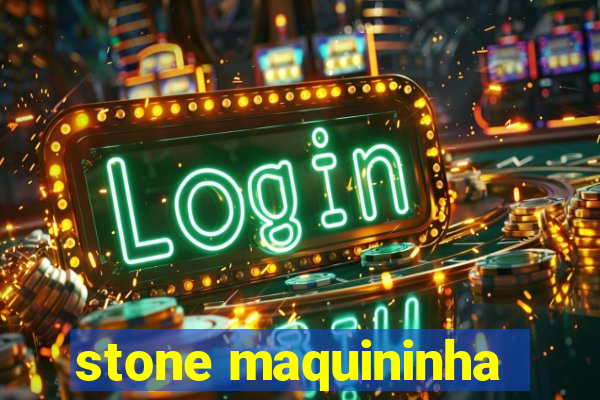 stone maquininha