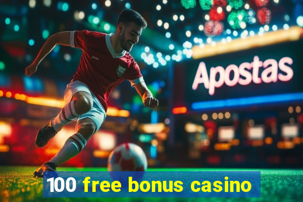 100 free bonus casino