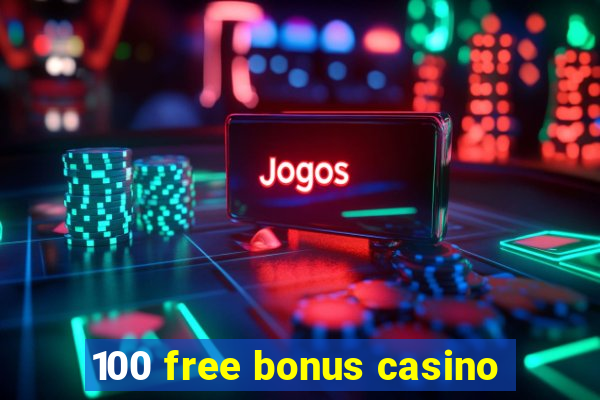 100 free bonus casino