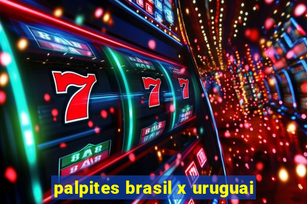 palpites brasil x uruguai