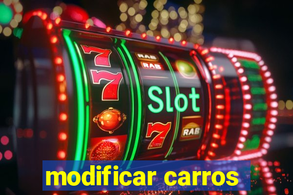 modificar carros