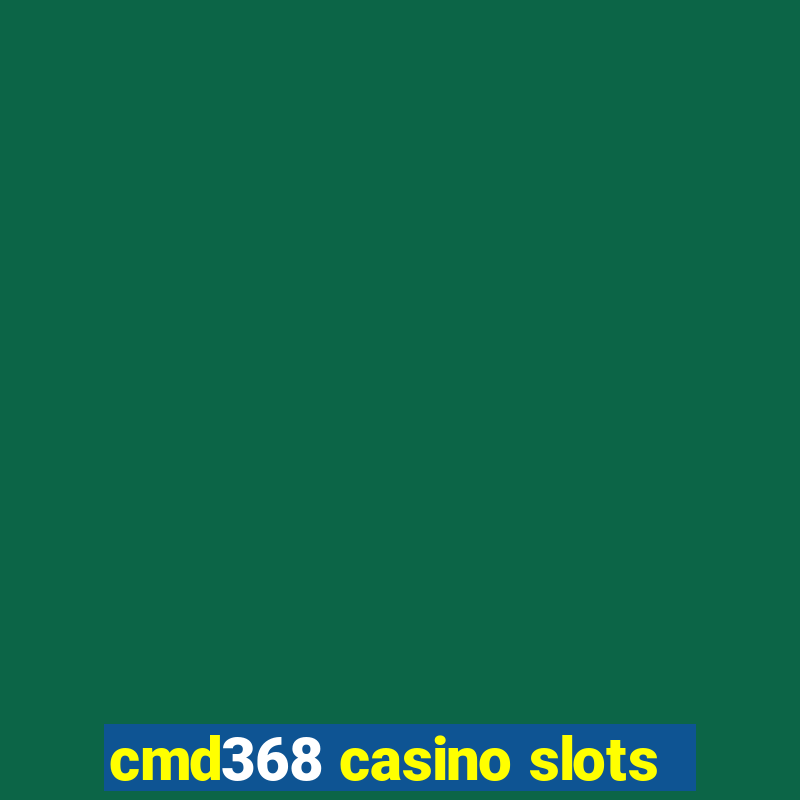 cmd368 casino slots