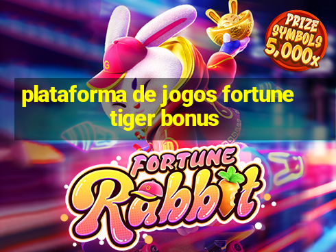 plataforma de jogos fortune tiger bonus