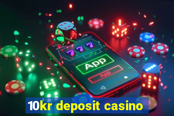 10kr deposit casino