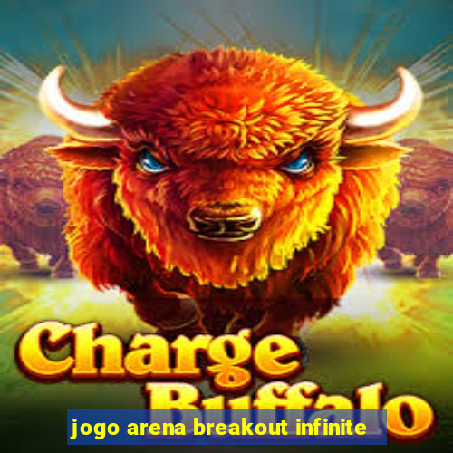 jogo arena breakout infinite