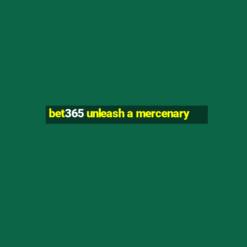 bet365 unleash a mercenary