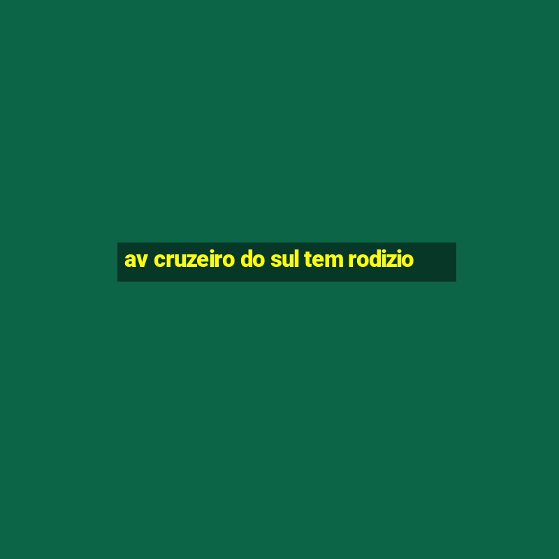 av cruzeiro do sul tem rodizio