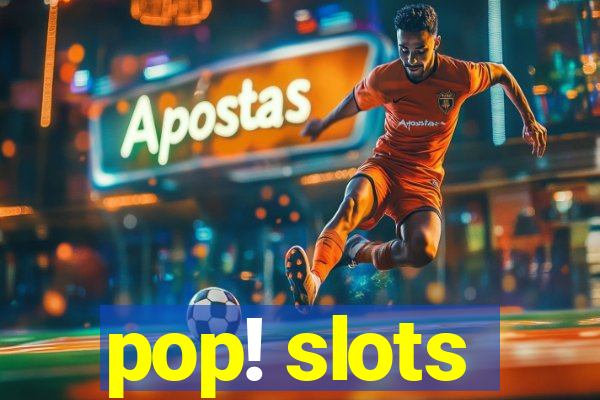 pop! slots