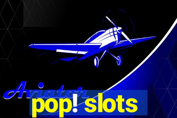 pop! slots