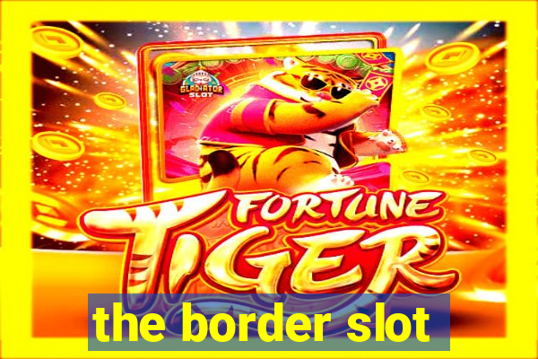 the border slot