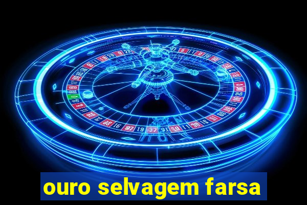 ouro selvagem farsa