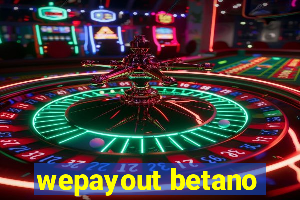 wepayout betano