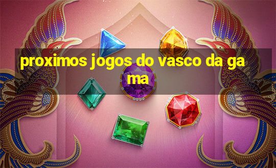 proximos jogos do vasco da gama