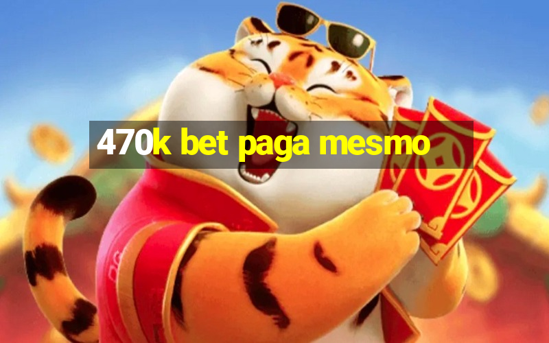 470k bet paga mesmo