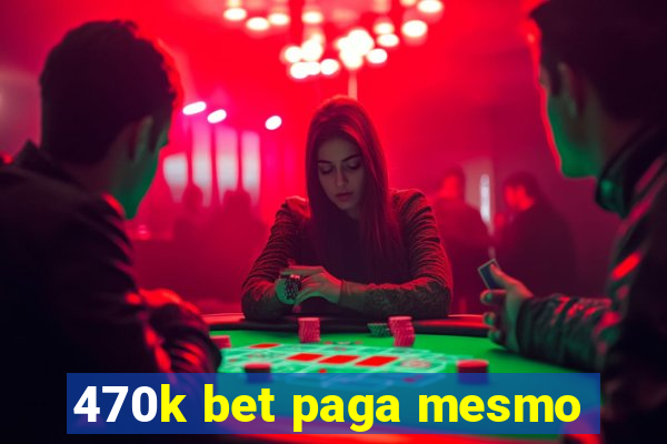 470k bet paga mesmo