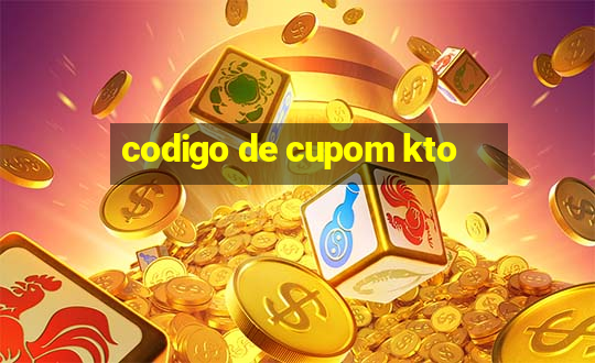 codigo de cupom kto