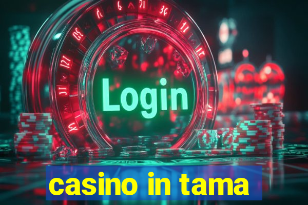 casino in tama