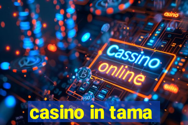 casino in tama