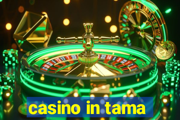 casino in tama