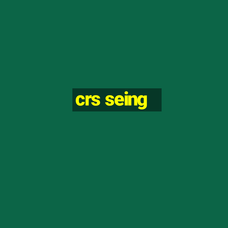 crs seing