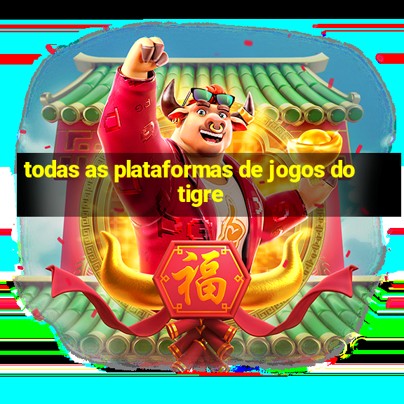 todas as plataformas de jogos do tigre