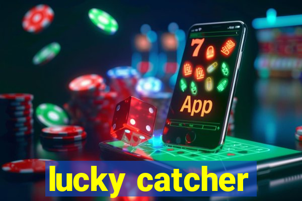 lucky catcher