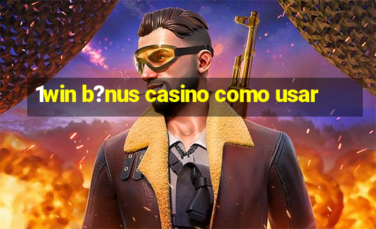 1win b?nus casino como usar