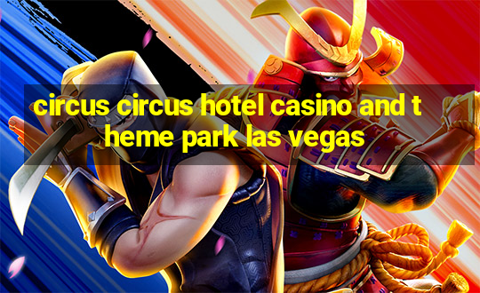 circus circus hotel casino and theme park las vegas