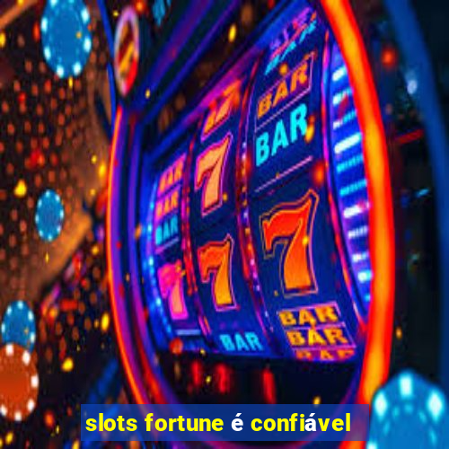 slots fortune é confiável