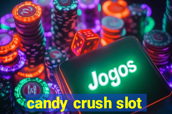 candy crush slot