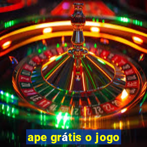 ape grátis o jogo