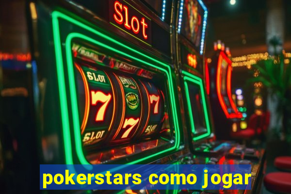 pokerstars como jogar