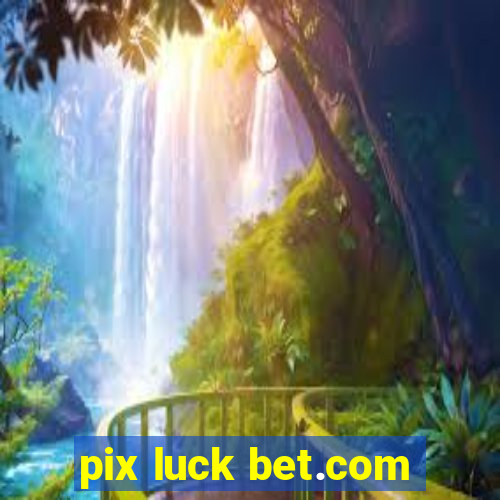 pix luck bet.com