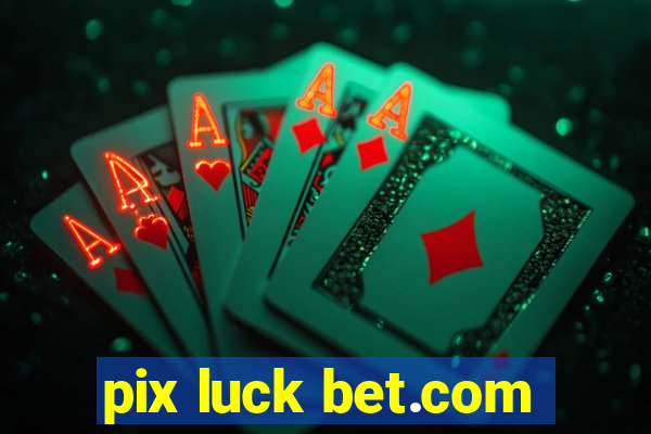 pix luck bet.com