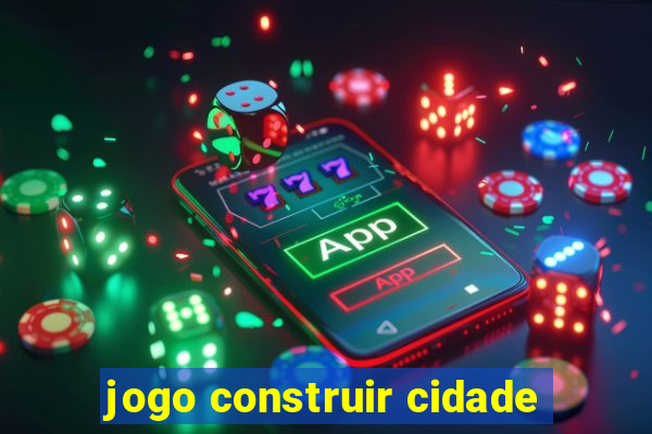 jogo construir cidade