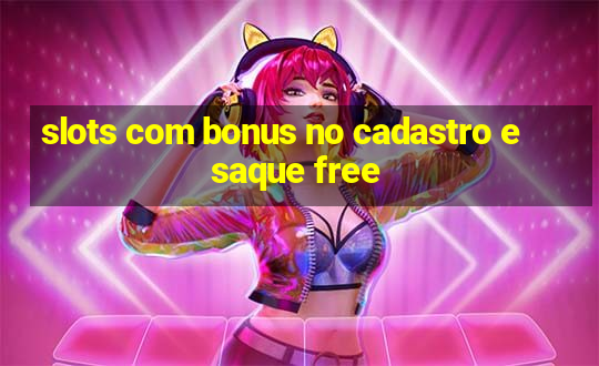 slots com bonus no cadastro e saque free