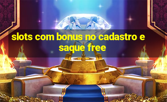 slots com bonus no cadastro e saque free