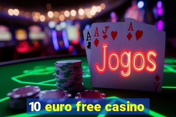 10 euro free casino