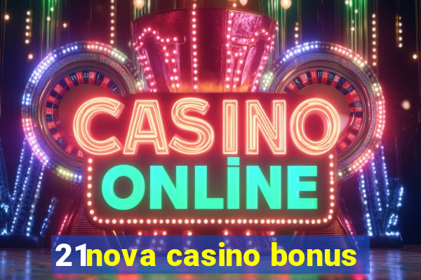 21nova casino bonus