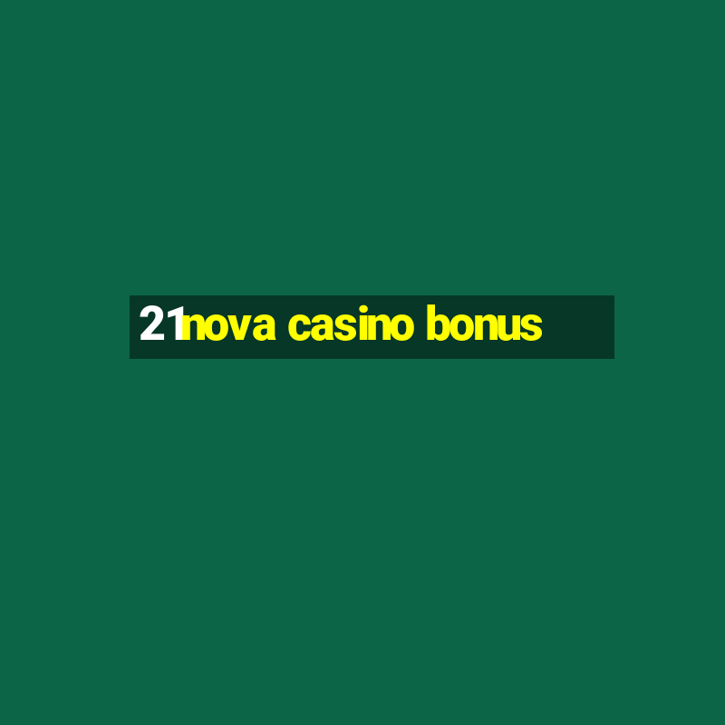 21nova casino bonus