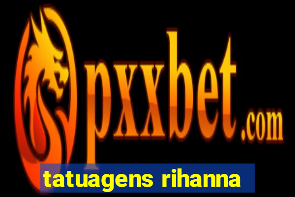 tatuagens rihanna