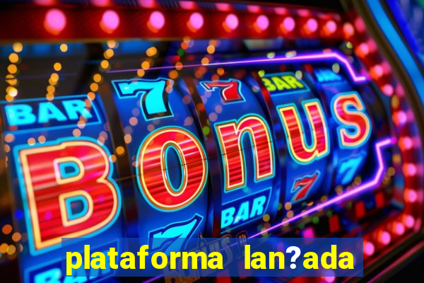 plataforma lan?ada hoje slot