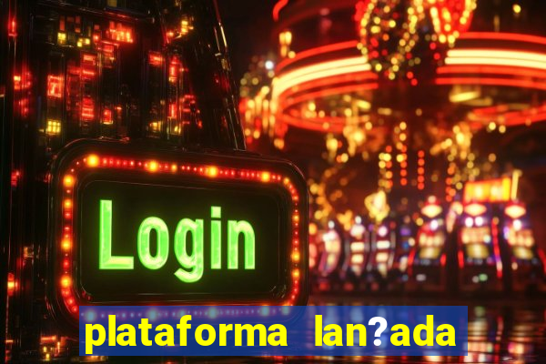 plataforma lan?ada hoje slot