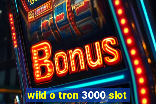 wild o tron 3000 slot