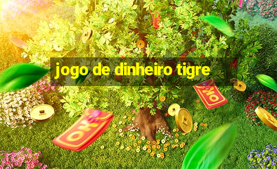 jogo de dinheiro tigre